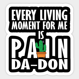 Every Living Moment For Me Is Pain Da-Don Sticker